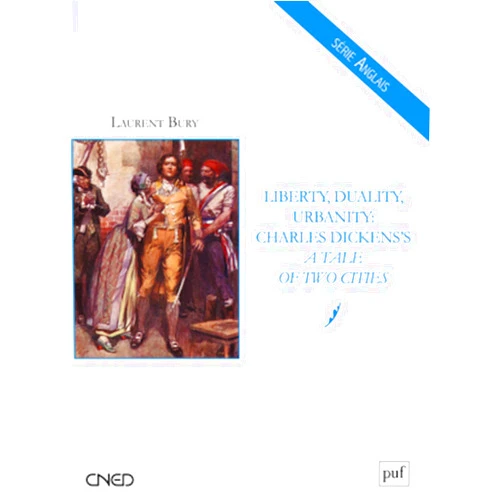 Laurent Bury Liberty, Duality, Urbanity: Charles Dickens's A Tale of Two Cities