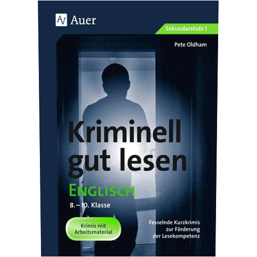 Pete Oldham Kriminell gut lesen Englisch 8-10: Fesselnde Kurzkrimis zur Förderung der Lesekompetenz (8. bis 10. Klasse)