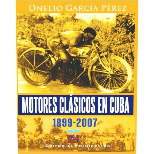 Spanish Edition by Onelio García Pérez (Author), Eduardo René Casanova Ealo (Editor), Lic. Bárbara de los M. Ballagas Flores (Foreword) & 1 more Motores clásicos en Cuba 1899-2007 (Spanish Edition)