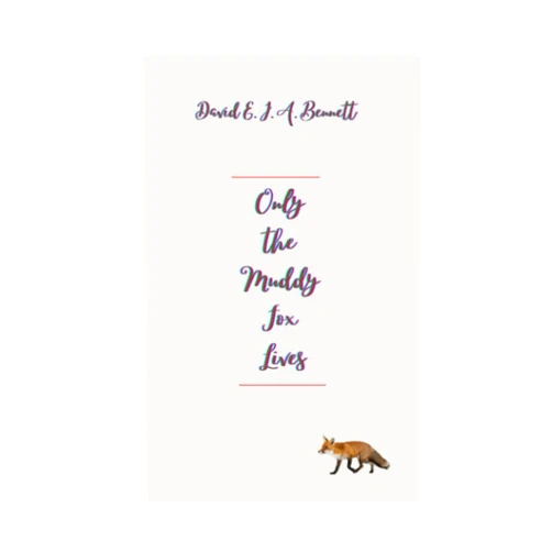 By David E. J. A. Bennett (Author) Only the Muddy Fox Lives