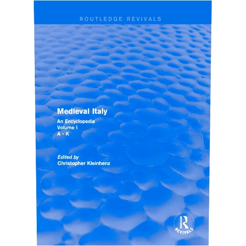 Christopher Kleinhenz Routledge Revivals: Medieval Italy (2004): An Encyclopedia - Volume I (Routledge Revivals: Routledge Encyclopedias of the Middle Ages)
