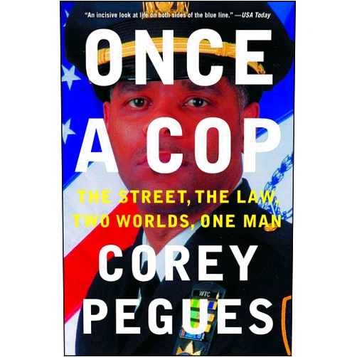 By Corey Pegues (Author) Once a Cop: The Street, the Law, Two Worlds, One Man