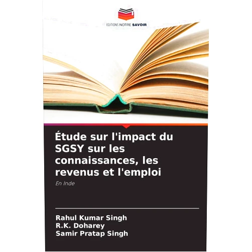 French Edition by Rahul Kumar Singh (Author), R K Doharey (Author), Samir Pratap Singh (Author) & 0 more Étude sur l'impact du SGSY sur les connaissances, les revenus et l'emploi