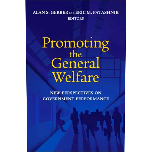 By Alan S. Gerber (Editor), Eric M. Patashnik (Editor) Promoting the General Welfare: New Perspectives on Government Performance