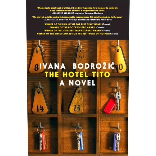 Ivana Bodrozic,Ellen Elias-Bursac The Hotel Tito: A Novel