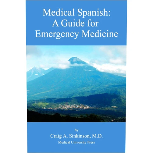 Craig Alan Sinkinson Medical Spanish: A Guide for Emergency Medicine