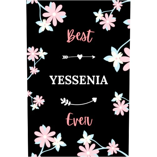 By Marinavain Lenoavaif (Author) Best YESSENIA ever: Pretty Notebook YESSENIA women - 6x9 lined pages - girl appreciation gift for YESSENIA personalized name with Flowers