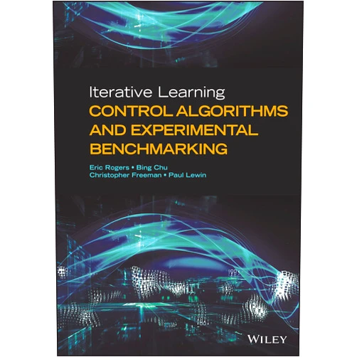 Eric Rogers,Bing Chu,Christopher Freeman,Paul Lewin Iterative Learning Control Algorithms and Experimental Benchmarking