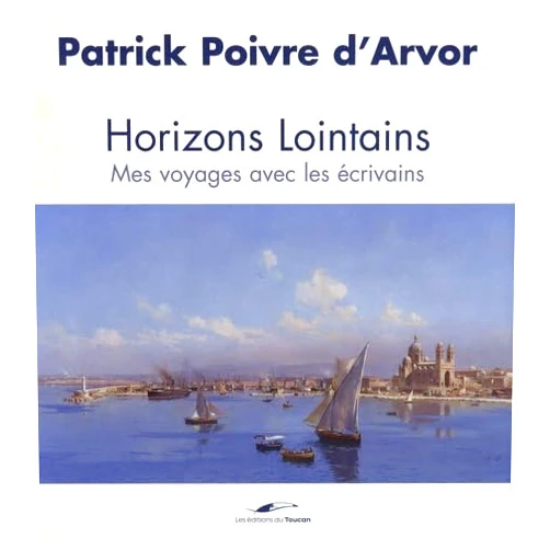 POIVRE D'ARVOR-P Horizons lointains Voyage avec les écrivains