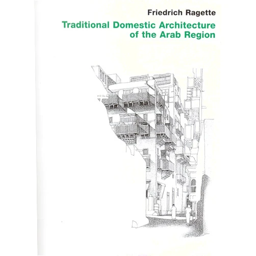 Friedrich Ragette Traditional Domestic Architecture of the Arab Region
