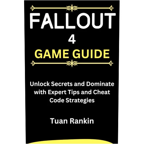 Tuan Rankin Fallout 4 Game Guide: Unlock Secrets and Dominate with Expert Tips and Cheat Code Strategies