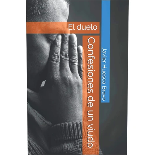 Spanish Edition by Javier Huesca Bravo (Author) Confesiones de un viudo: El duelo (Spanish Edition)