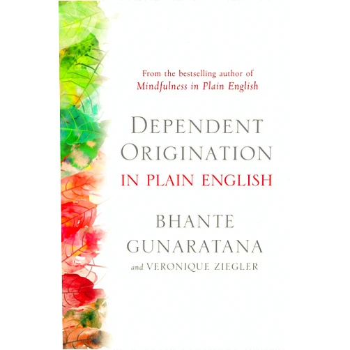 Bhante Gunaratana,Veronique Ziegler Dependent Origination in Plain English