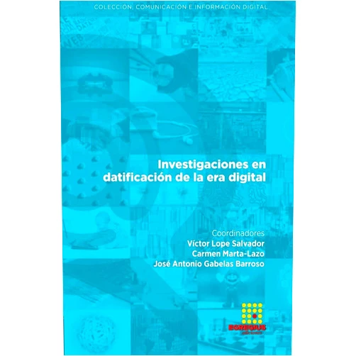 Víctor Lope Salvador,José Antonio Gabelas Barroso,Ana María Zaharia,Danilo Supino,Alexandra María Sandulescu Budea,Ángel Luis Garrido Marín,Carlos Bobed Lisbona,Javier Sanz Aznar,Carlos Aguilar Paredes,Mª Inmaculada Hervás Moreno Investigaciones en datificación de la era digital (Spanish Edition)