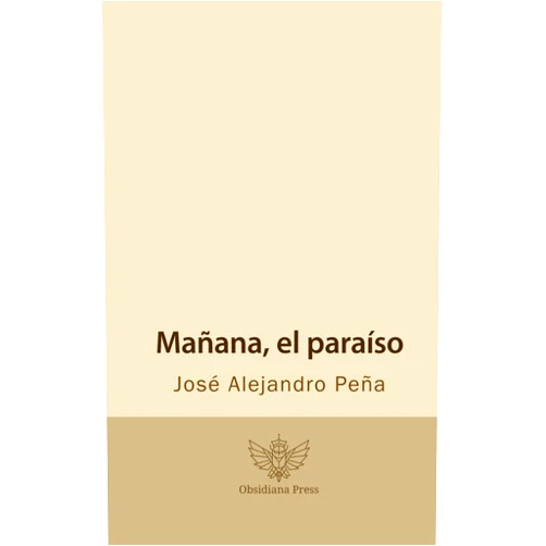José Alejandro Peña Mañana, el paraíso (Spanish Edition)