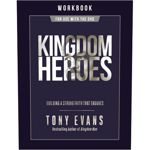 Tony Evans Kingdom Heroes Workbook: Building a Strong Faith That Endures