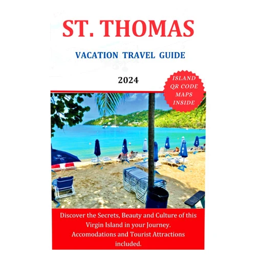 Thomas Cross ST. THOMAS VACATION TRAVEL GUIDE 2024: Discover the Secrets, Beauty and Culture of this Virgin Island in your Journey. Accommodations and Tourist Attractions included (The Explorer's Discovery)