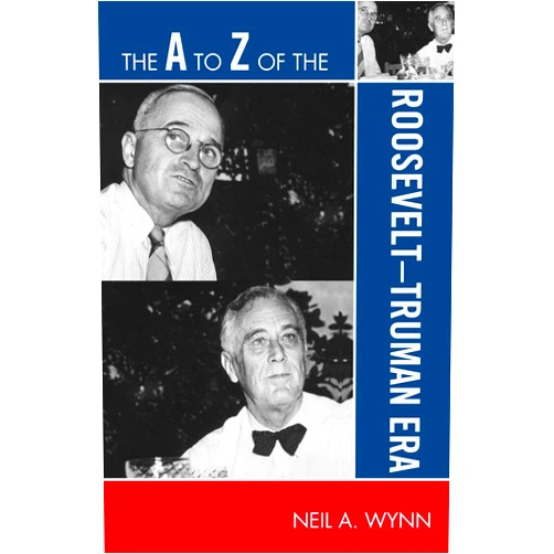 By Neil A. Wynn (Author) Format: Kindle Edition The A to Z of the Roosevelt-Truman Era (The A to Z Guide Series Book 103) (Volume 103)