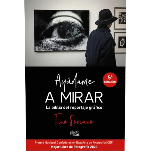 Tino Soriano Ayúdame a mirar. La biblia del reportaje gráfico