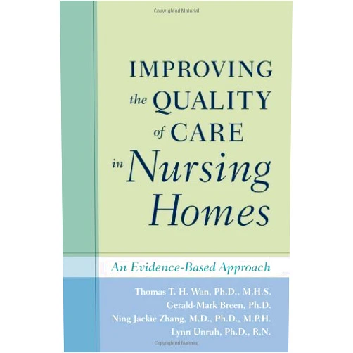 By unknown author (Author) Improving the Quality of Care in Nursing Homes: An Evidence-Based Approach by Thomas T. H. Wan (2010-08-24)