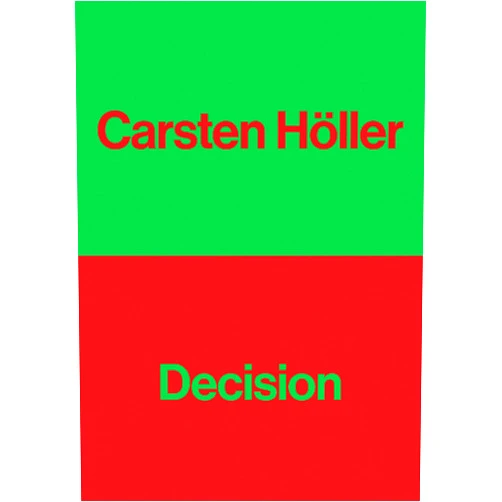By Carsten Höller (Artist), Ralph Rugoff (Foreword), Naomi Alderman (Contributor), Jenni Fagan (Contributor), Deborah Levy (Contributor), Helen Oyeyemi (Contributor), Ali Smith (Contributor), Jonathan Lethem (Contributor) & 4 more Carsten Höller: Decision