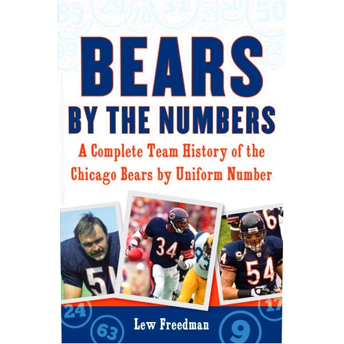 By Lew Freedman (Author) Bears by the Numbers: A Complete Team History of the Chicago Bears by Uniform Number