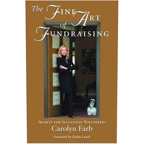 Carolyn Farb,Robin Leach The Fine Art of Fundraising: Secrets for Successful Volunteers