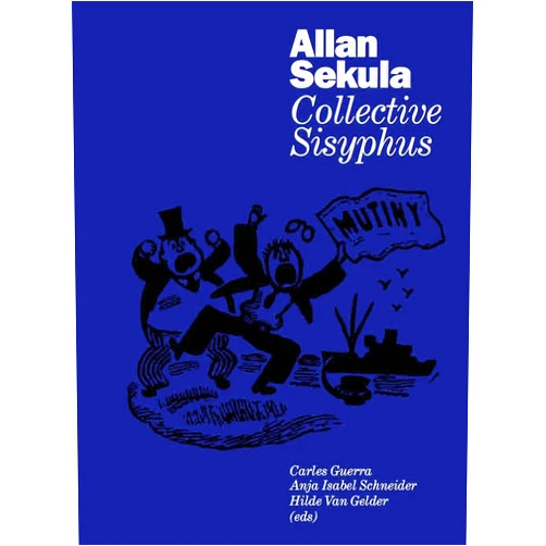 By Carles Guerra (Editor), Anja Isabel Schneider (Editor), Hilde Van Gelder (Editor), Allan Sekula (Photographer), Jürgen Bock (Contributor), Bart De Baere (Contributor), Jeroen Verbeeck (Contributor) & 3 more Allan Sekula: Collective Sisyphus