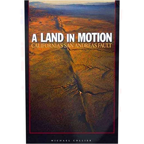 Michael Collier A Land in Motion: California's San Andreas Fault