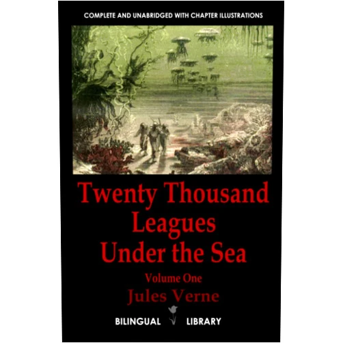 Jules Verne Twenty Thousand Leagues Under the Sea Volume 1—Vingt mille lieues sous les mers Tome 1: English-French Parallel Text Edition