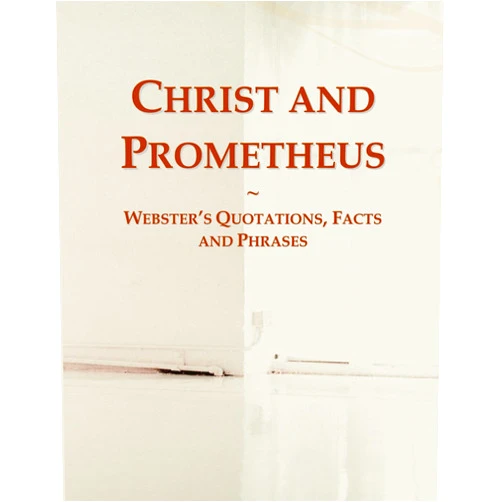 Icon Group International Christ and Prometheus: Webster's Quotations, Facts and Phrases