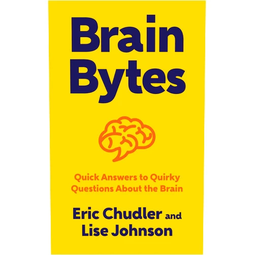 Eric Chudler,Lise A. Johnson Brain Bytes: Quick Answers to Quirky Questions About the Brain