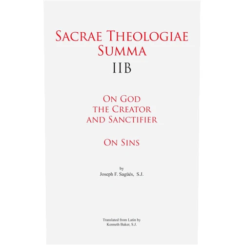 By S.J. Joseph F. Sagüés (Author), S.J. Kenneth Baker (Translator) Sacrae Theologiae Summa IIB: On God the Creator and Sanctifier • On Sins