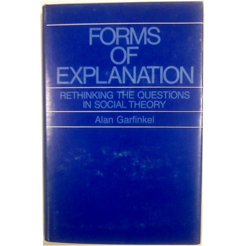 By Mr. Alan Garfinkel (Author) Forms of Explanation: Rethinking the Questions in Social Theory