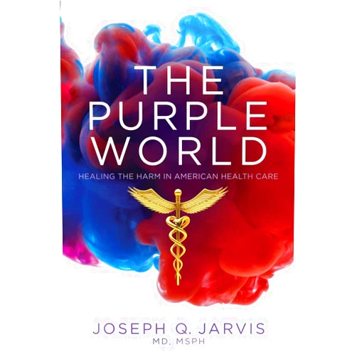 By Joseph Q. Jarvis (Author) The Purple World: Healing the Harm in American Health Care (Jarvis on Health Care)