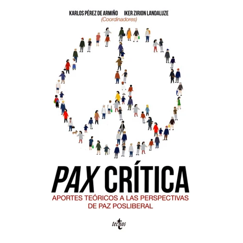Spanish Edition by Karlos Pérez de Armiño (Author, Co-editor), Francisco Jiménez Bautista (Author), Alba Linares Quero (Author), Vicent Martínez Guzmán (Author), Oscar Mateos Martín (Author), Irantzu Mendia Azkue (Author), Itziar Mujika Chao (Author), Daniela Nascimento (Author), Judith Nora Hardt (Author), Esteban A. Ramos Muslera (Author), Tania Esperanza Rodríguez Triana (Author), Jürgen Scheffran (Author), Iker Zirion Landaluze (Author, Co-editor) & 11 more Pax crítica: Aportes teóricos a las perspectivas de paz posliberal