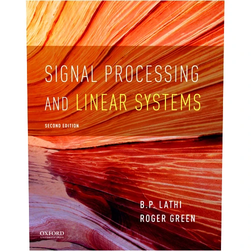 B. P. Lathi,Roger Green Signal Processing and Linear Systems (The Oxford Series in Electrical and Computer Engineering)