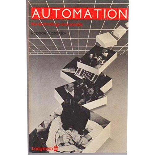 By Raphael Kaplinsky (Author) Automation: The Technology and Society