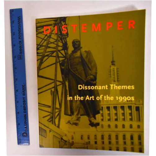 Neal Benezra,Olga M. Viso Distemper: Dissonant Themes in the Art of the 1990s