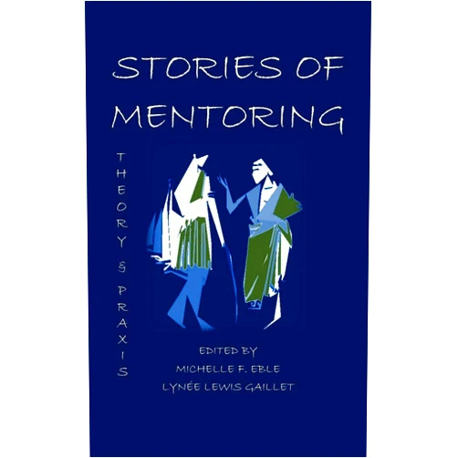 Michelle F. Eble Stories of Mentoring: Theory and Praxis (Lauer Series in Rhetoric and Composition)