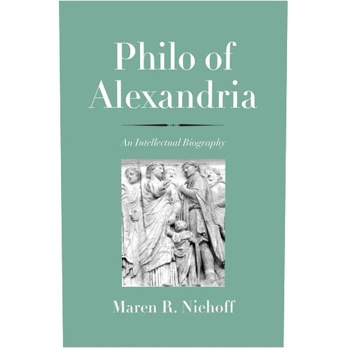 By Maren R. Niehoff (Author) Philo of Alexandria: An Intellectual Biography (The Anchor Yale Bible Reference Library)