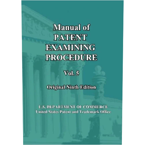 U.S. DEPARTMENT OF COMMERCE United States Patent and Trademark Office,Kentaro Sato Manual of Patent Examining Procedure: 9th Ed. (Vol. 5): Original Ninth Edition (MPEP Original 9th Edition)