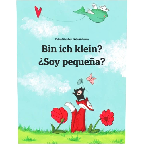 Philipp Winterberg,Nadja Wichmann,Manuel Bernal Márquez Bin ich klein? ¿Soy pequeña?: Kinderbuch Deutsch-Spanisch (zweisprachig/bilingual) (Bilinguale Bücher (Deutsch-Spanisch) von Philipp Winterberg) (German Edition)