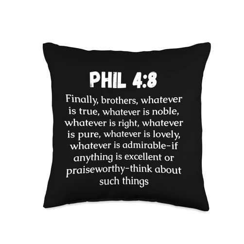 Phil 4:8 Gifts Phil 4:8 Bible Verse, Finally, brothers, whatever is true, w Throw Pillow
