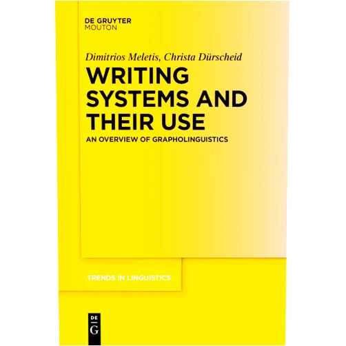 Dimitrios Meletis,Christa Dürscheid Writing Systems and Their Use: An Overview of Grapholinguistics (Trends in Linguistics. Studies and Monographs [TiLSM], 369)