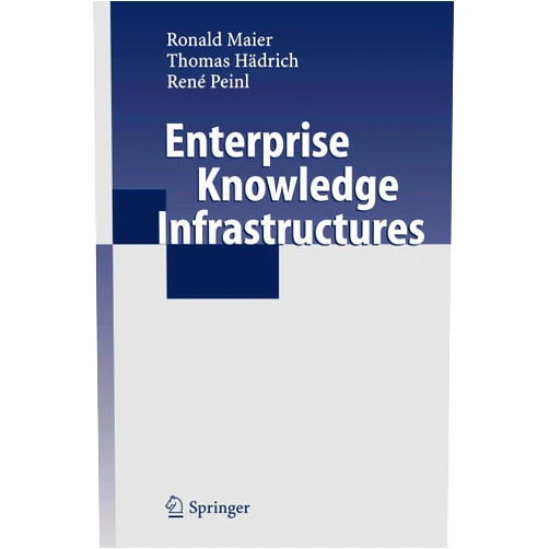 By Thomas Haedrich Rene Peinl Roland Maier (Author) Enterprise Knowledge Infrastructures