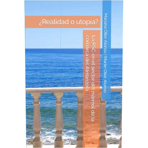 Dra. Mariana Oller Alonso,Dr. Martín Oller Alonso La RSC en el sector del mármol de la comarca del Almanzora: ¿Realidad o utopía? (Spanish Edition)