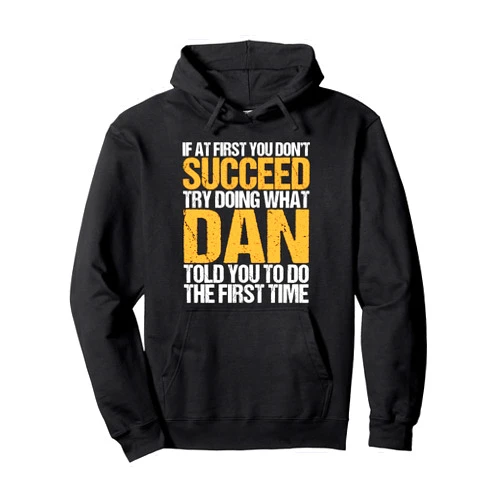 Sarcastic Names If At First You Dont Succeed Funny If At First You Don't Succeed Try Doing What DAN Pullover Hoodie