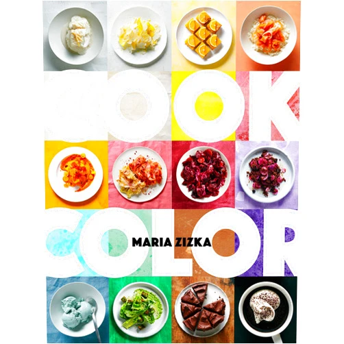 By Maria Zizka (Author) Cook Color: A Rainbow of 100 Recipes