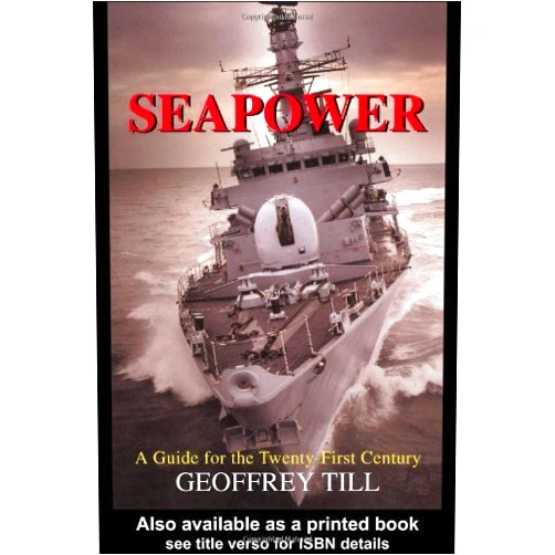 By Geoffrey Till (Author) Seapower: A Guide for the Twenty-First Century (Cass Series: Naval Policy and History) Textbook edition by Till, Geoffrey (2004) Paperback
